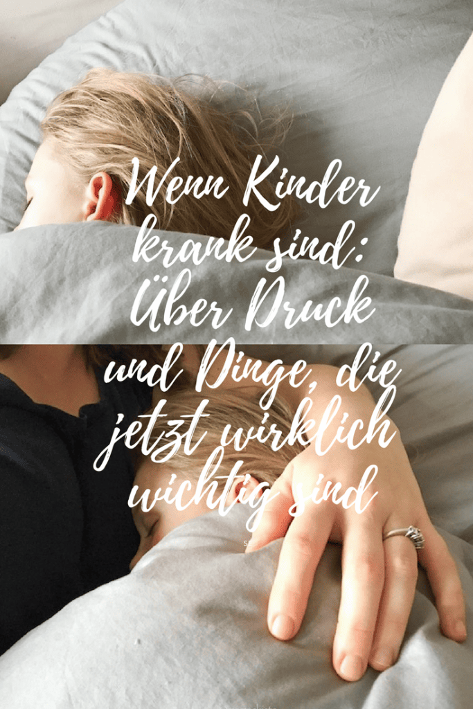 Wenn Kinder krank sind Über Druck und Dinge, die jetzt wirklich